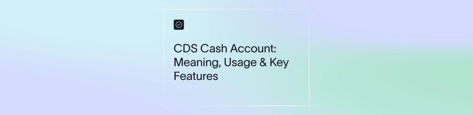 CDS Cash Account: Meaning, Usage & Key Features