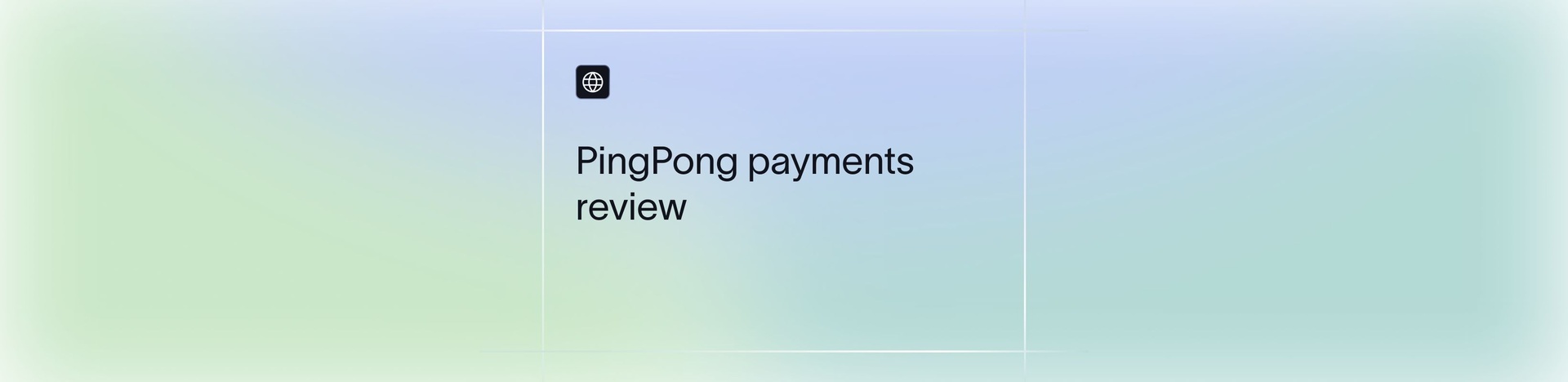 PingPong Payments Review: Is It Worth It for Global Sellers?