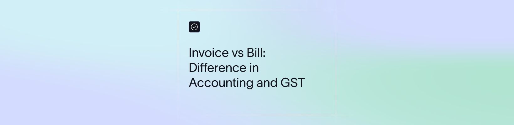 Invoice vs Bill: Difference in Accounting and GST