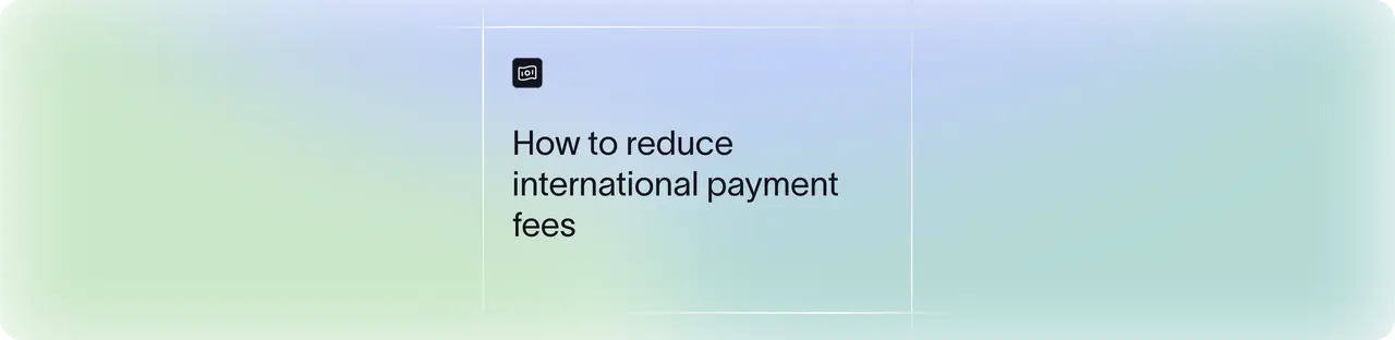 How to reduce costs on international payments