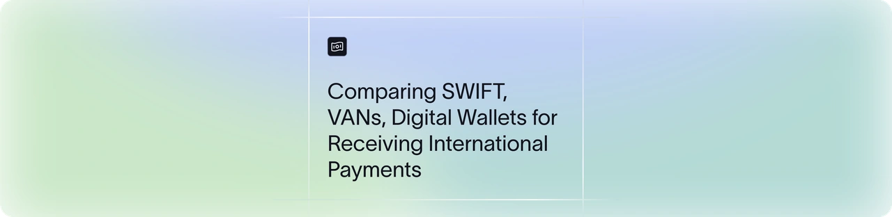 SWIFT vs VBANs vs Digital Wallets for Receiving International Payments
