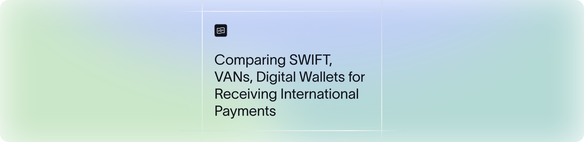 Comparing SWIFT, VBANs and digital wallets for receiving international payments
