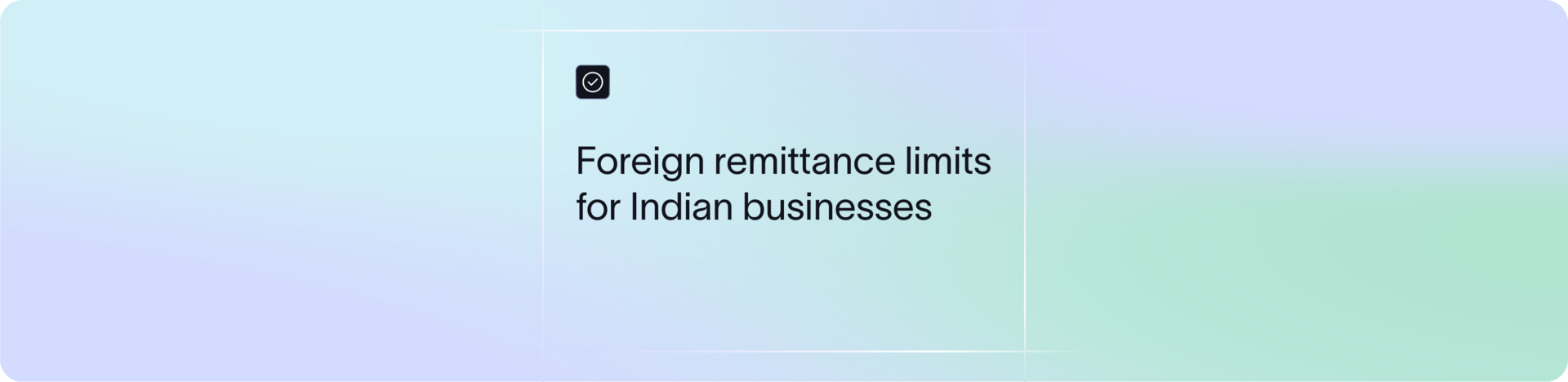 Everything you need to know about foreign remittance limits for Indian businesses