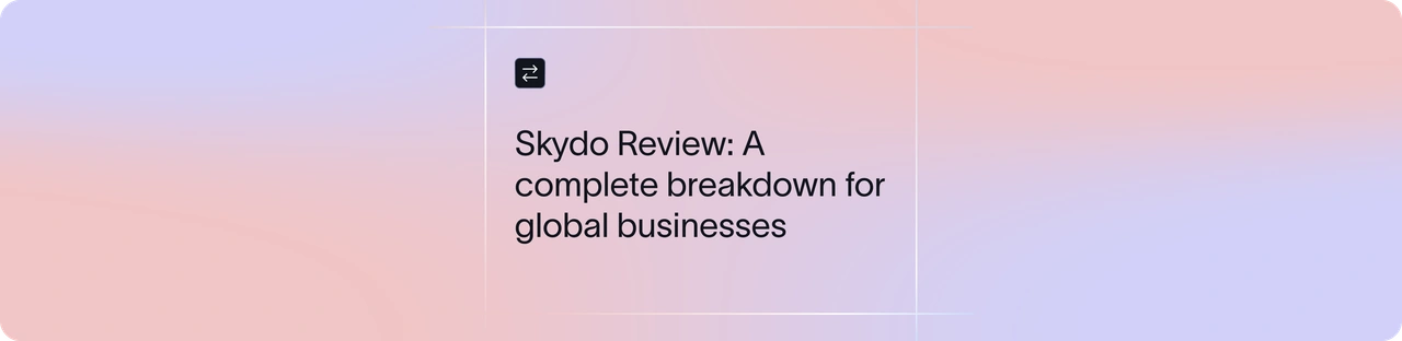 Skydo Review: A Complete Breakdown for Global Businesses | Xflow