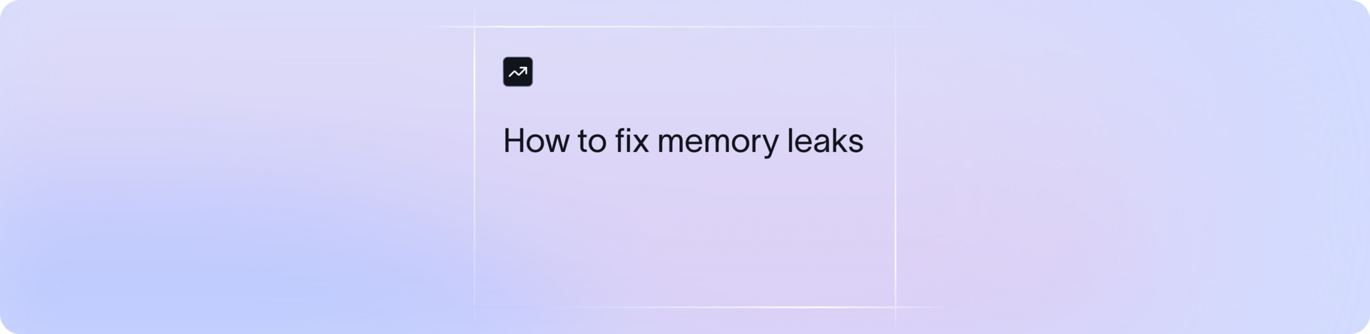 Fixing memory leaks: Debugging memory growth issues