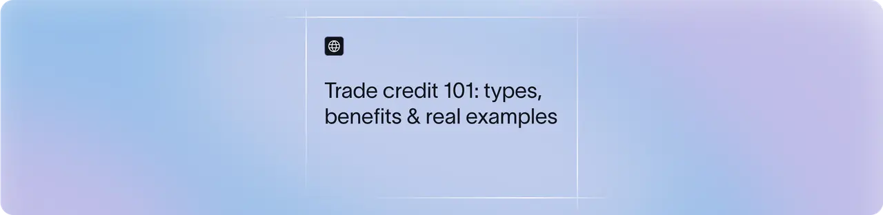 What is Trade Credit? Types, Advantages, and Real-Life Examples | Xflow