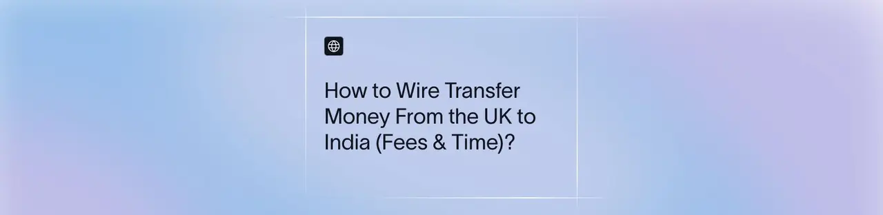 Learn how UK to India wire transfers work, what fees and forex margins apply, RBI rules, and how to receive international payments faster with fewer charges.