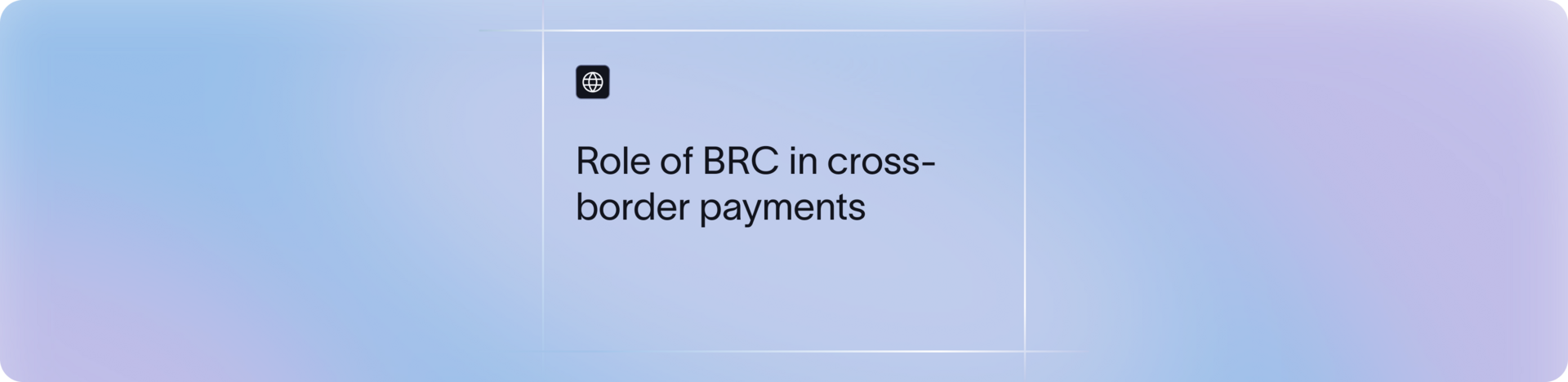 Role of BRC in cross border payments
