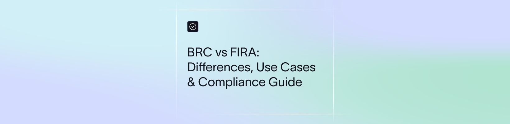 BRC vs FIRA: Differences, Use Cases & Compliance Guide