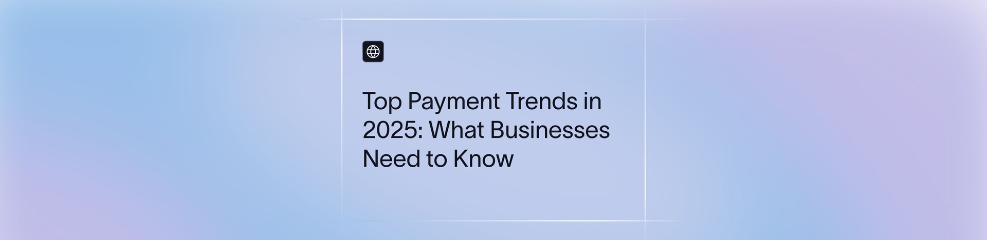 Top Payment Trends in 2025: What Businesses Need to Know | Xflow