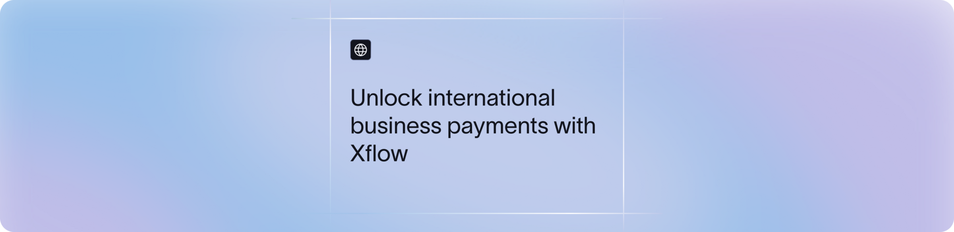 Managing international payments business with Xflow