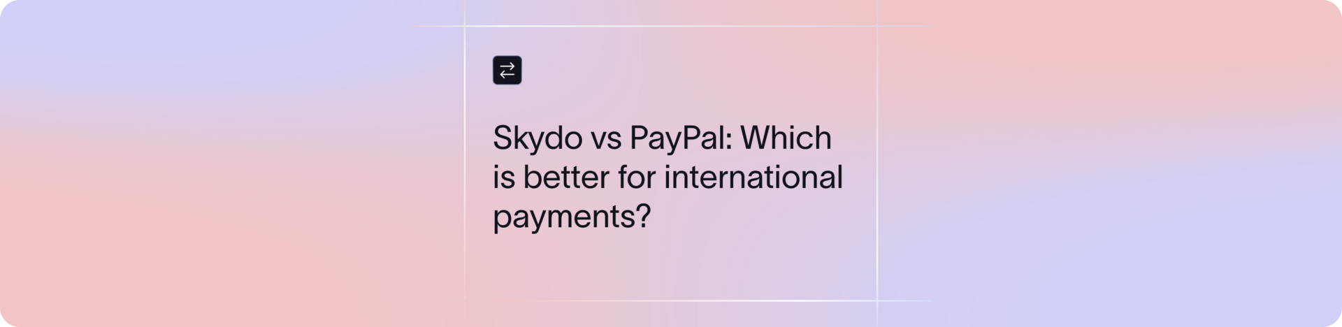 Skydo vs PayPal: Which is Better for International Payments in 2026?