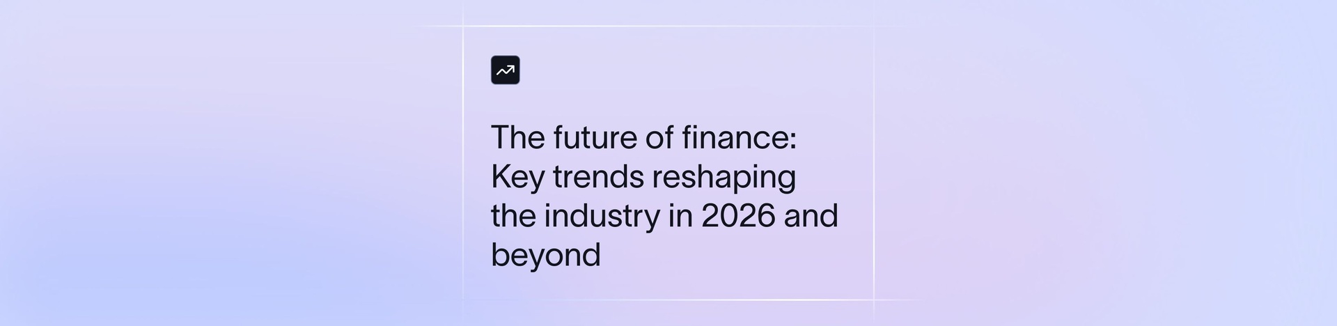 The Future of Finance: Key Trends Reshaping the Industry in 2026 and Beyond | Xflow