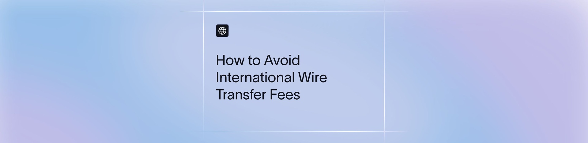 How to Avoid International Wire Transfer Fees: Smart Tips and Cost-Saving Methods