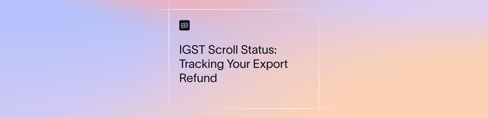 IGST Scroll Sanctioned Status: How to Check It and Fix a Stuck Refund