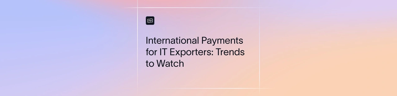 International payments for IT exporters in 2026: Trends to watch 
