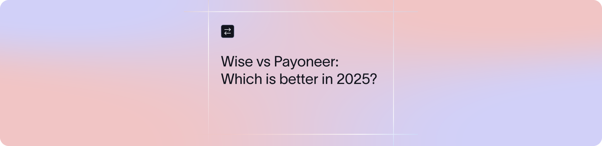 Wise vs Payoneer: Which is Better in 2025? | Xflow