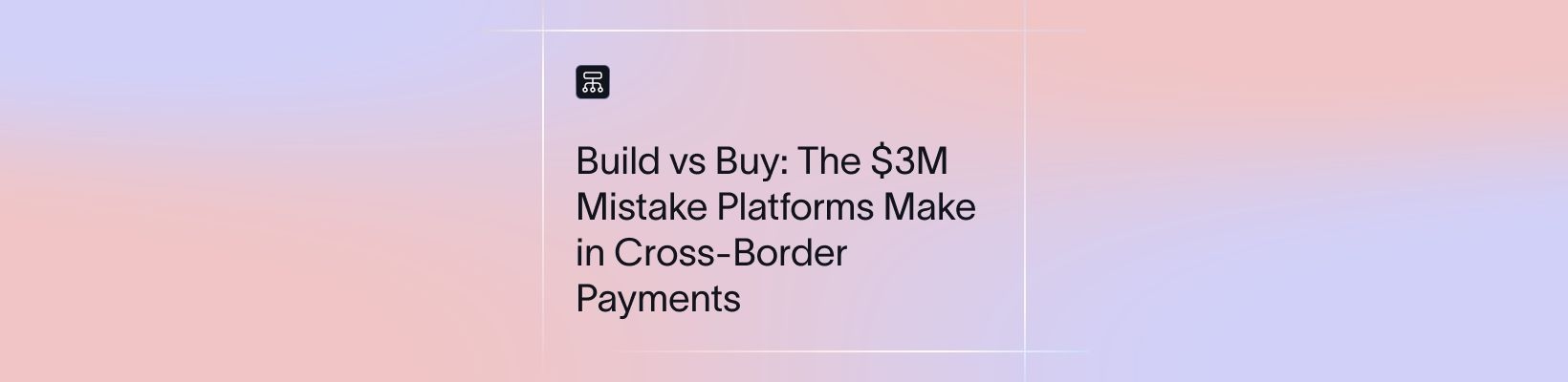 Build vs Buy: The $3M Mistake Platforms Make in Cross-Border Payments 