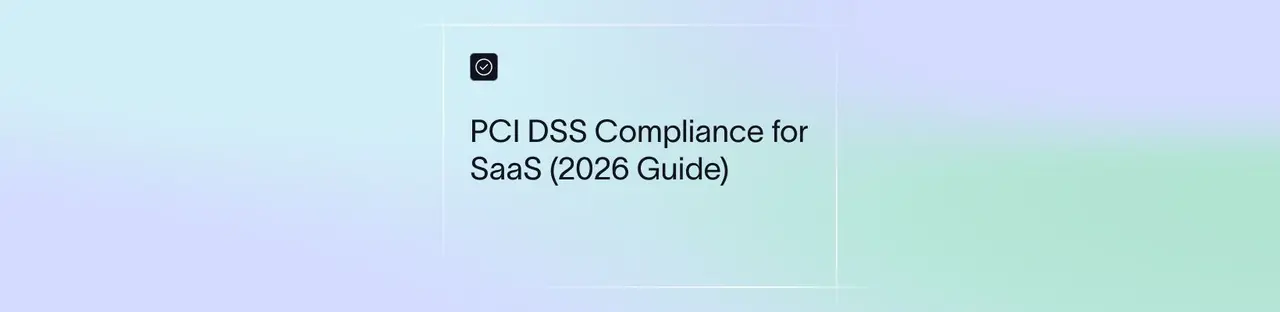 PCI DSS Compliance for SaaS (2026 Guide)