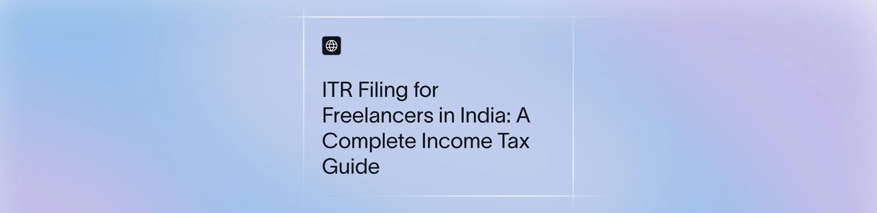 Freelancer ITR Filing in India: Step-by-Step Income Tax Guide 2026 | Xflow