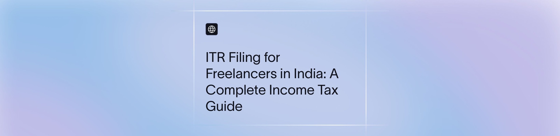 Freelancer ITR Filing in India: Step-by-Step Income Tax Guide 2026