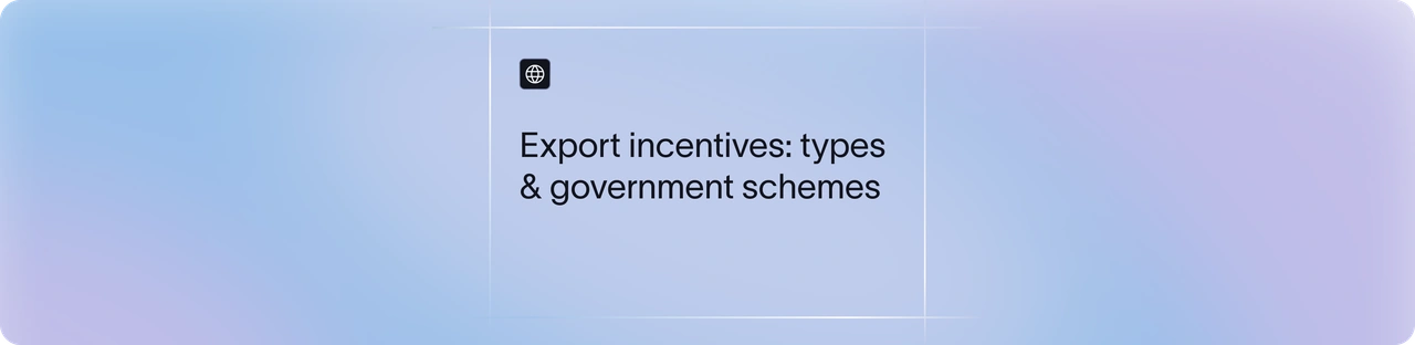 What are Export Incentives? Types, Benefits & Government Schemes | Xflow