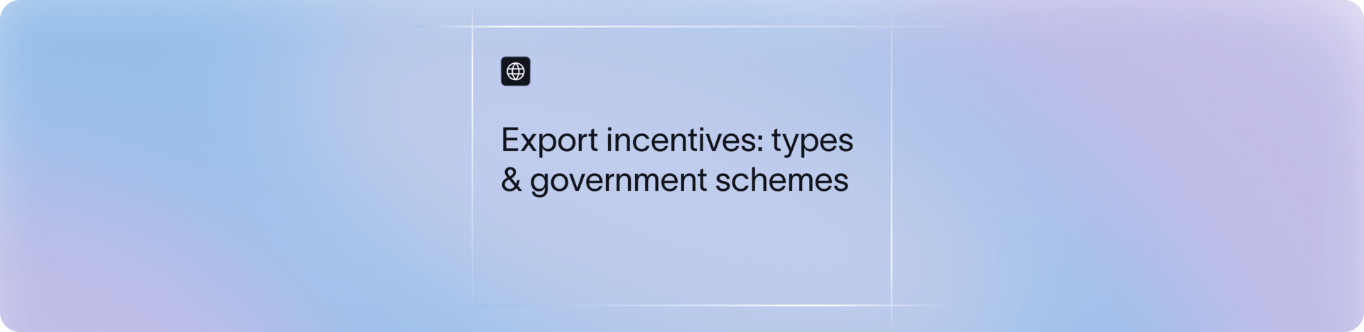 What are Export Incentives? Types, Benefits & Government Schemes | Xflow
