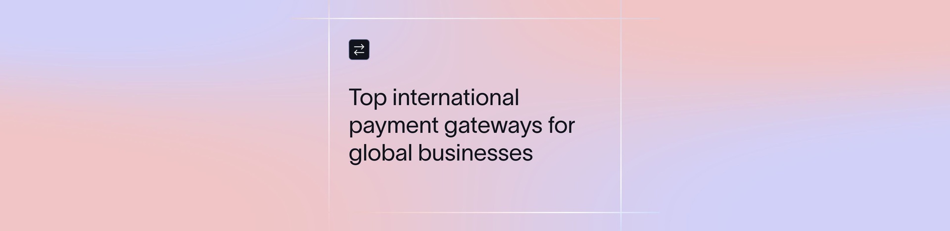 Top International Payment Gateways for Global Businesses (2026)