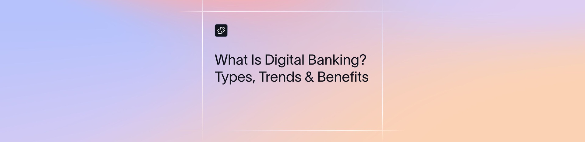 Digital Banking in 2026: Trends, Types, and Benefits | Xflow