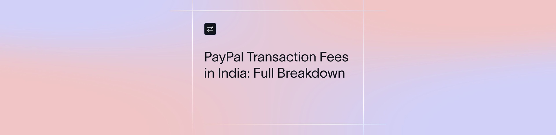 PayPal Transaction Fees in India: The Real Cost of Getting Paid | Xflow