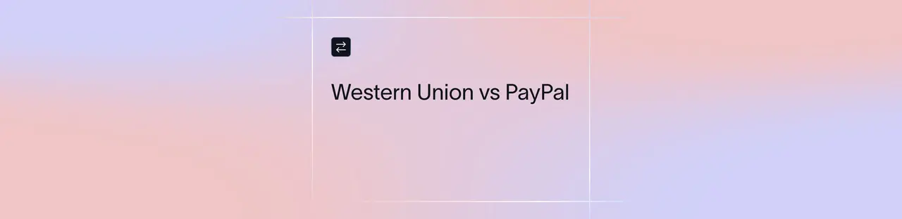Western Union vs PayPal: Which Is Better for Sending Money Abroad? | Xflow