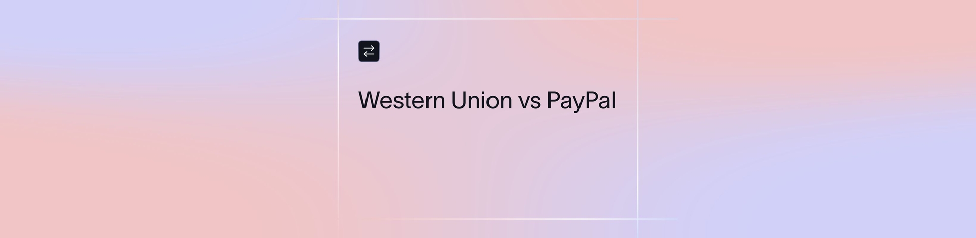 Western Union vs PayPal: Which Is Better for Sending Money Abroad? | Xflow