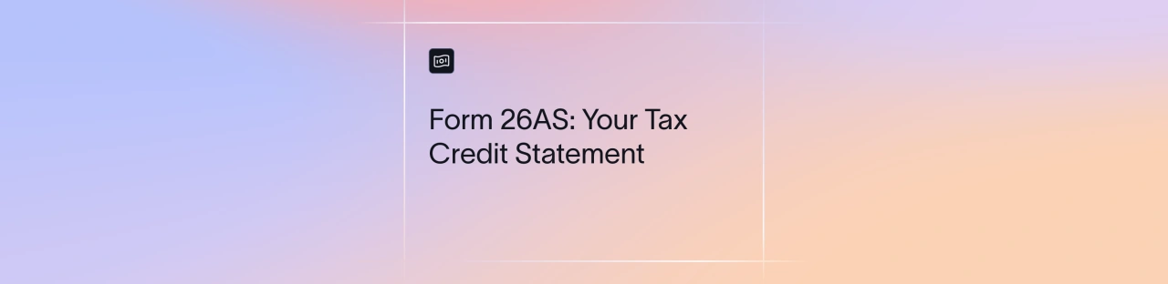 Form 26AS: What It Is, What It Shows and How to Download It