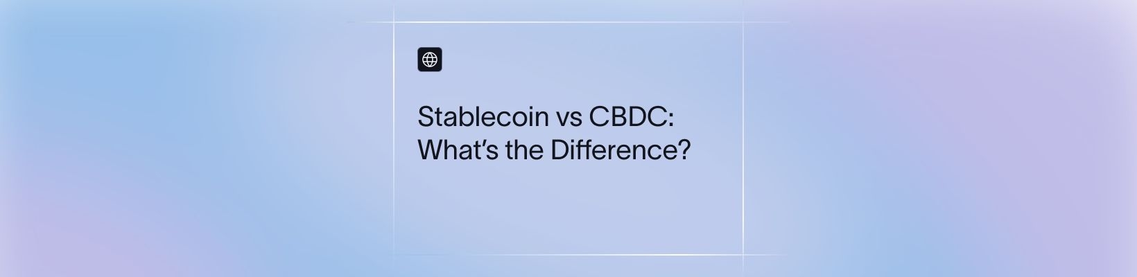 Stablecoin vs CBDC: What’s the Difference?