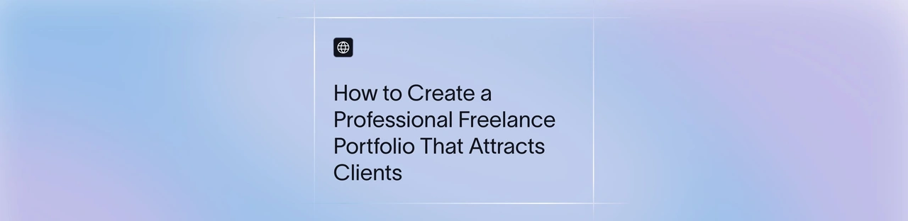 Freelancer Portfolio Guide: How to Build, Structure & Showcase Work to Win Clients | Xflow