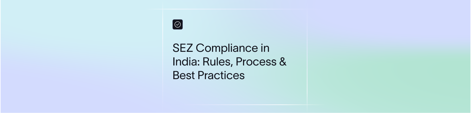 SEZ Compliance in India: Rules, Process & Best Practices