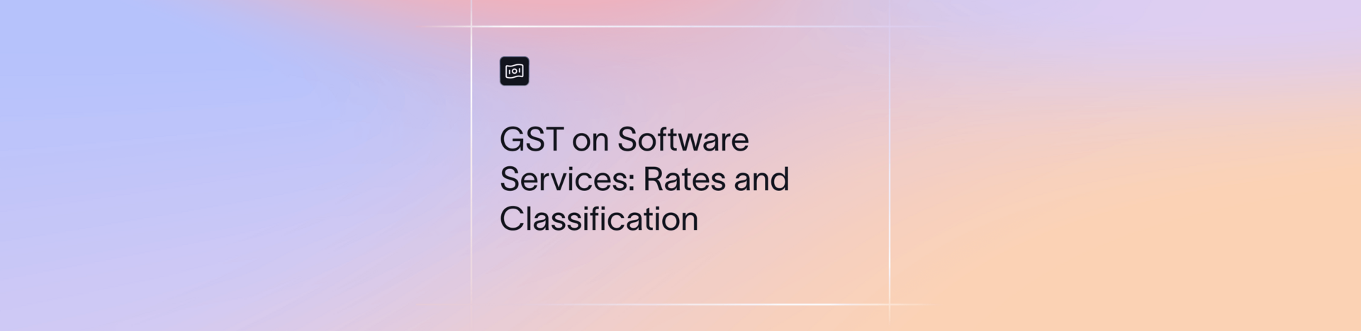 GST on Software Services in India: Rates, SAC Codes and Export Rules