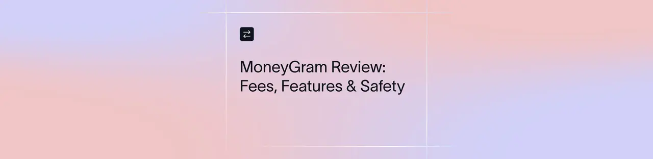 MoneyGram Review: Complete Breakdown of Fees & Safety | Xflow