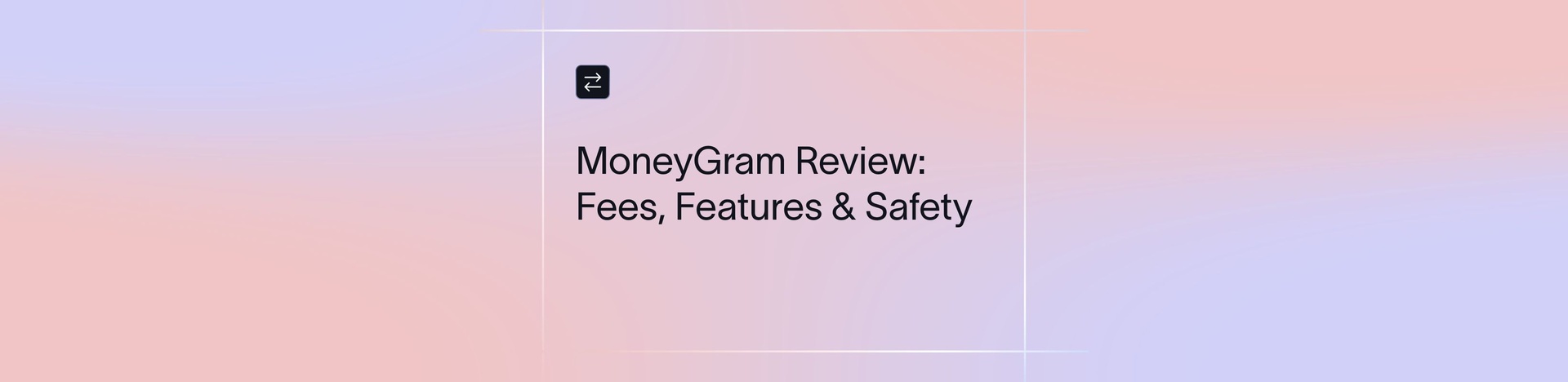 MoneyGram Review: Complete Breakdown of Fees & Safety | Xflow