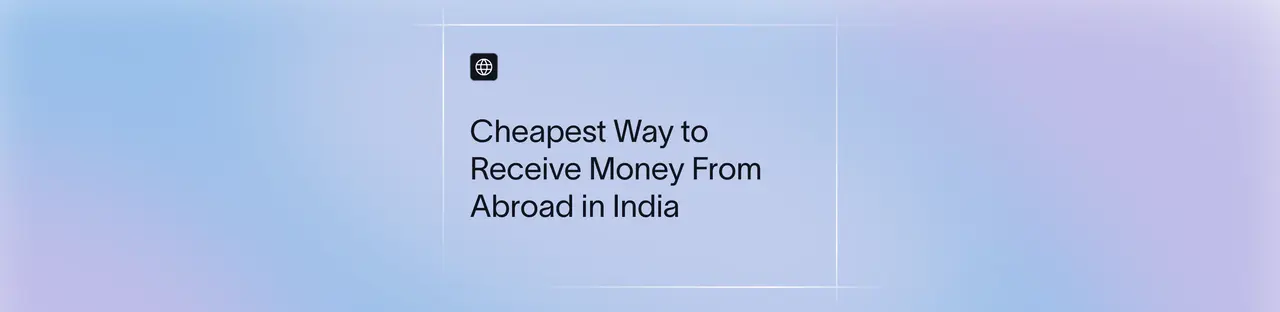 Cheapest Way to Receive Money From Abroad in India