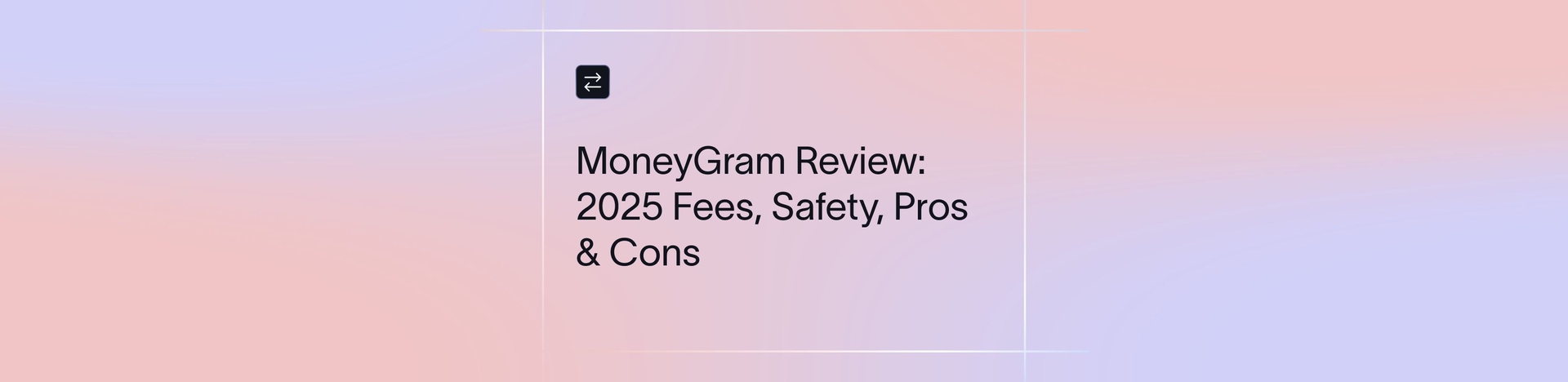 MoneyGram Review: 2025 Fees, Safety, Pros & Cons | Xflow