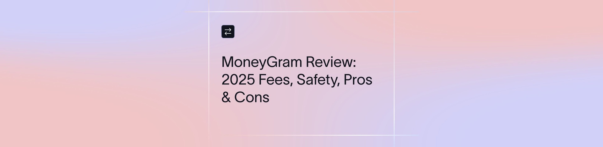 MoneyGram Review: Complete Breakdown of Fees & Safety