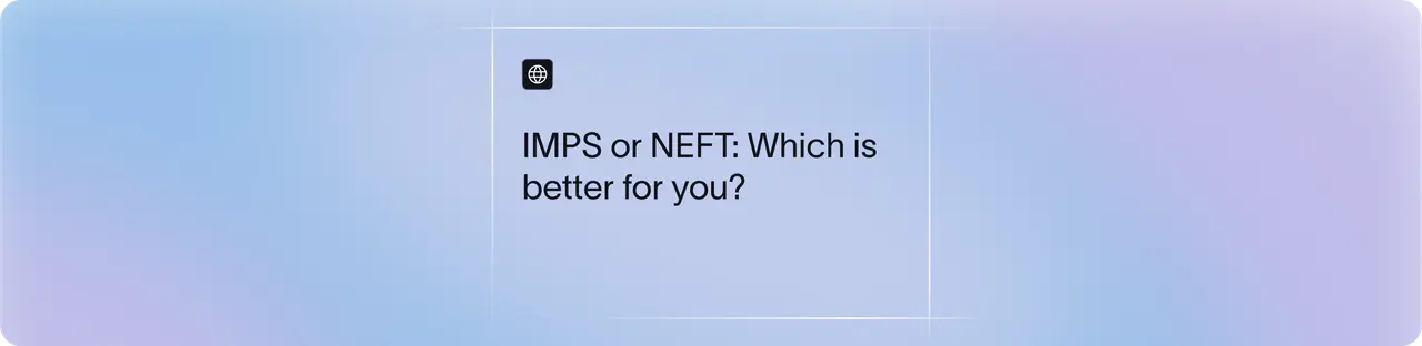 IMPS vs. NEFT: Which Fund Transfer Mode is Better? | Xflow