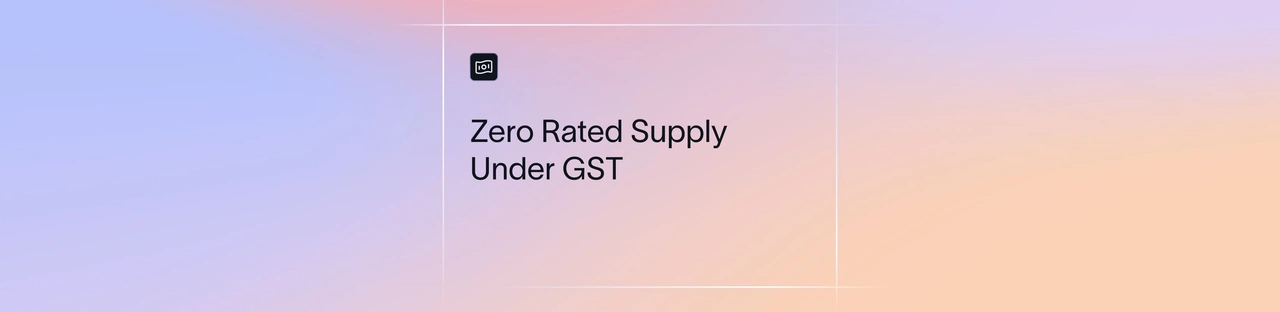 Zero Rated Supply Under GST: Meaning, Rules & Refunds