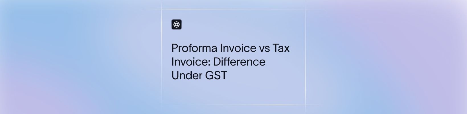 Proforma Invoice vs Tax Invoice: Difference Under GST
