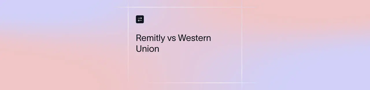 Remitly vs Western Union: Which Is Better for International Transfers? | Xflow