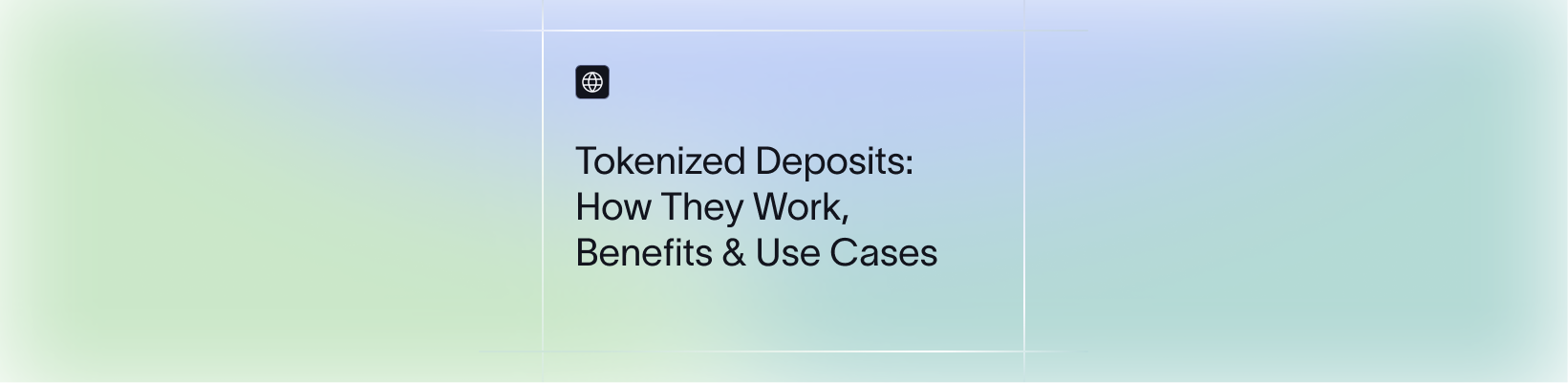 Tokenized Deposits: How They Work, Benefits & Use Cases