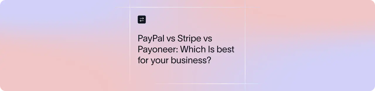 PayPal vs Stripe vs Payoneer: Which Should You Use for Your Business?