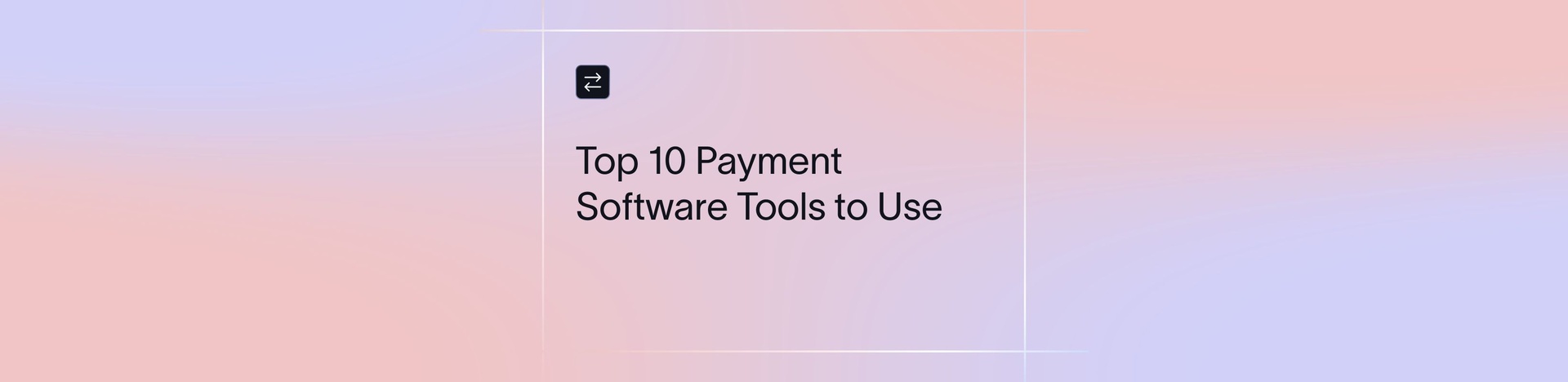 Top 10 Best Payment Software Tools for Businesses in 2026 (Ranked & Reviewed)