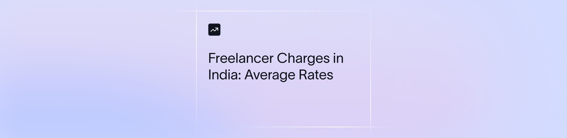 Freelancer Charges in India: Average Rates by Skill and Experience (2026)